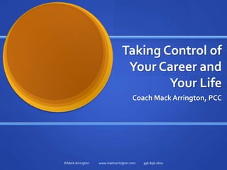 Taking Control of Your Career and Your Life Coach Mack Arrington, PCC 