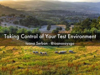 Taking Control of Your Test Environment