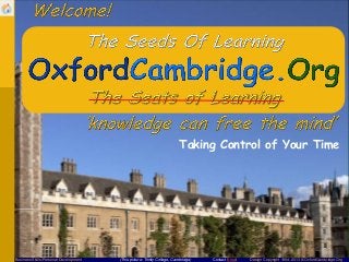 Contact Email Design Copyright 1994-2013 © OxfordCambridge.OrgBusiness Skills/Personal Development (This picture: Trinity College, Cambridge)
Taking Control of Your Time
 