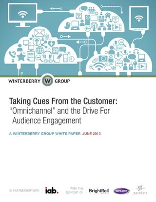 Taking Cues From the Customer:
“Omnichannel” and the Drive For
Audience Engagement
A WINTERBERRY GROUP WHITE PAPER JUNE 2013
WITH THE
SUPPORT OF
IN PARTNERSHIP WITH
 