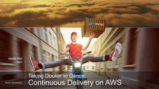 Jessie Wei
Seek
Taking Docker to Dance:
Continuous Delivery on AWSTwitter: @jessieweiyi
 