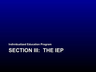 IInnddiivviidduuaalliizzeedd EEdduuccaattiioonn PPrrooggrraamm 
SSEECCTTIIOONN IIIIII:: TTHHEE IIEEPP 
 