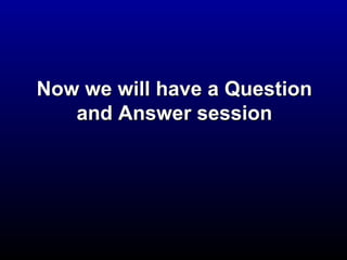 Now wwee wwiillll hhaavvee aa QQuueessttiioonn 
aanndd AAnnsswweerr sseessssiioonn 
 