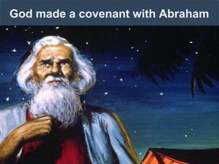 God made a covenant with Abraham
 
