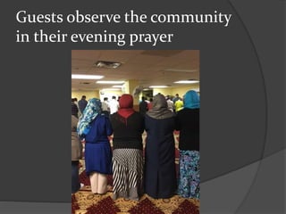 Guests observe the community
in their evening prayer
 