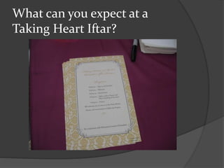 What can you expect at a
Taking Heart Iftar?
 