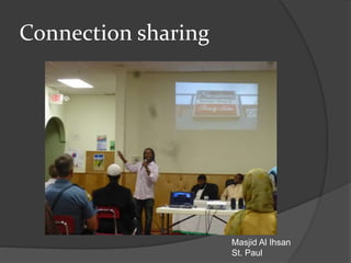 Connection sharing
Masjid Al Ihsan
St. Paul
 