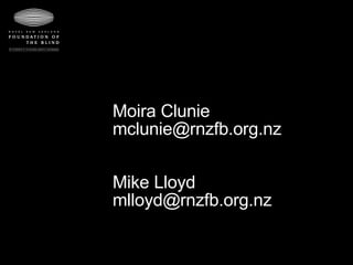 Moira Clunie [email_address] Mike Lloyd [email_address] 