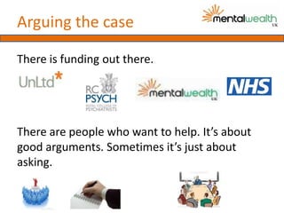 Arguing the case

There is funding out there.




There are people who want to help. It’s about
good arguments. Sometimes it’s just about
asking.
 