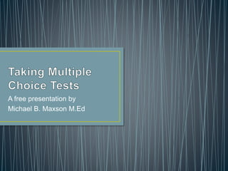 A free presentation by
Michael B. Maxson M.Ed
 