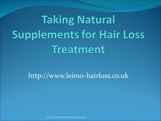 http://www.leimo-hairloss.co.uk




     http://www.leimo-hairloss.co.uk
 