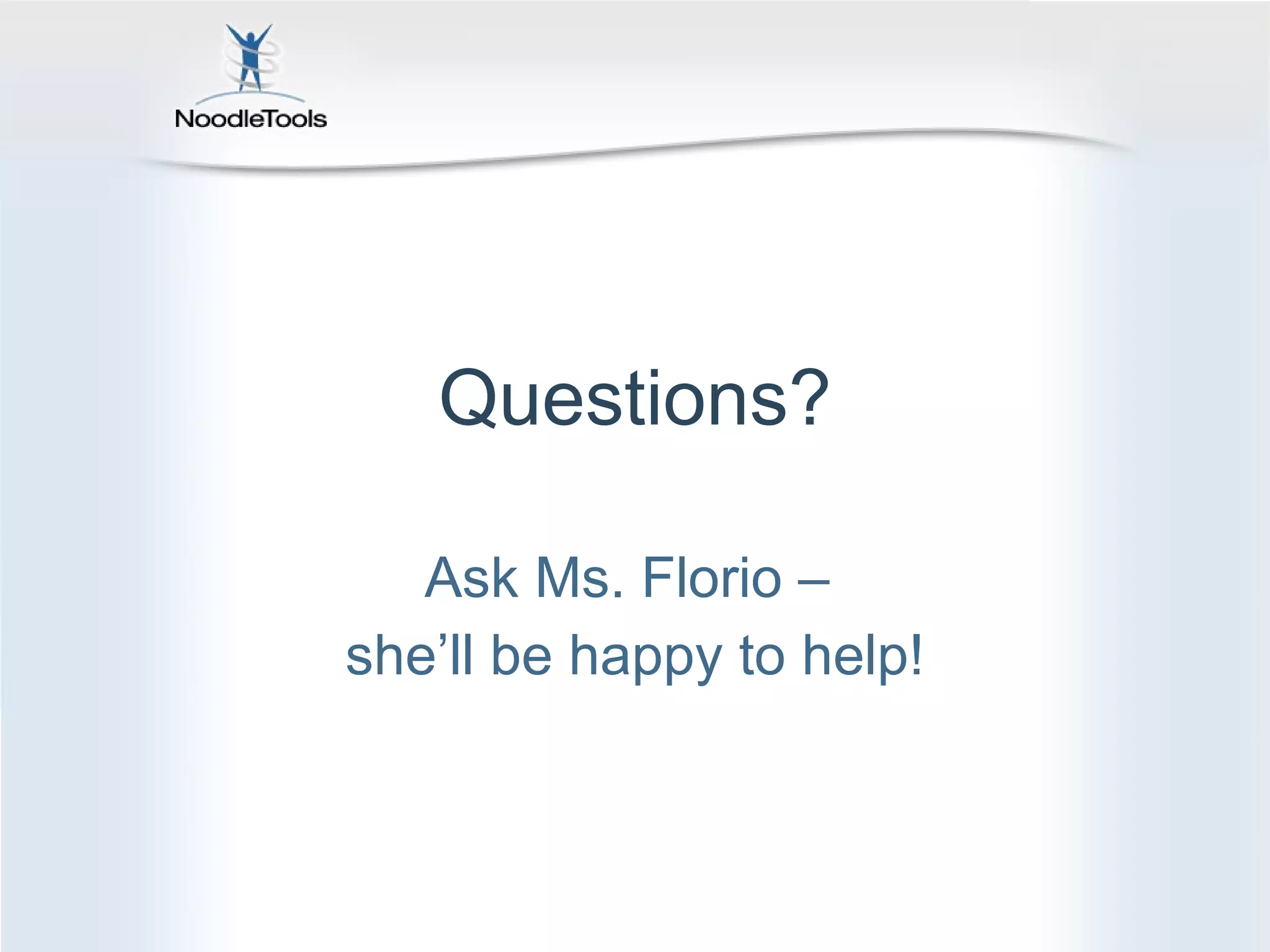 Questions? Ask Ms. Florio –  she’ll be happy to help! 