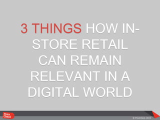 3 THINGS HOW IN-
STORE RETAIL
CAN REMAIN
RELEVANT IN A
DIGITAL WORLD
 