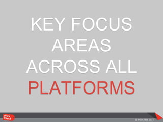 KEY FOCUS
AREAS
ACROSS ALL
PLATFORMS
 