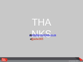 THA
NKS@adw365
andre@pricecheck.co.za
 