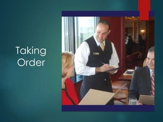Taking
Order
 