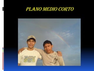 PLANO MEDIO CORTO