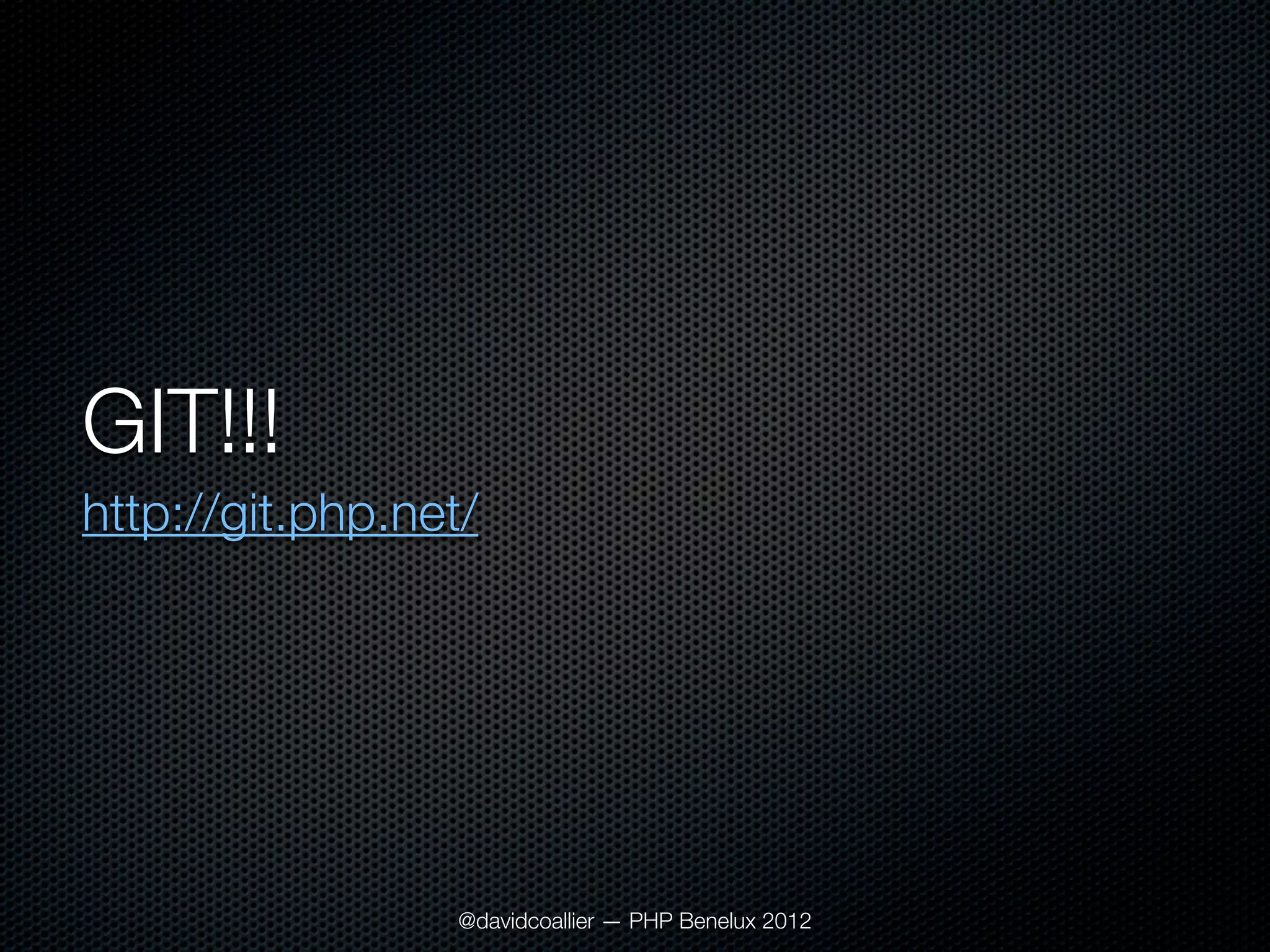 GIT!!!
http://git.php.net/




                  @davidcoallier — PHP Benelux 2012
 