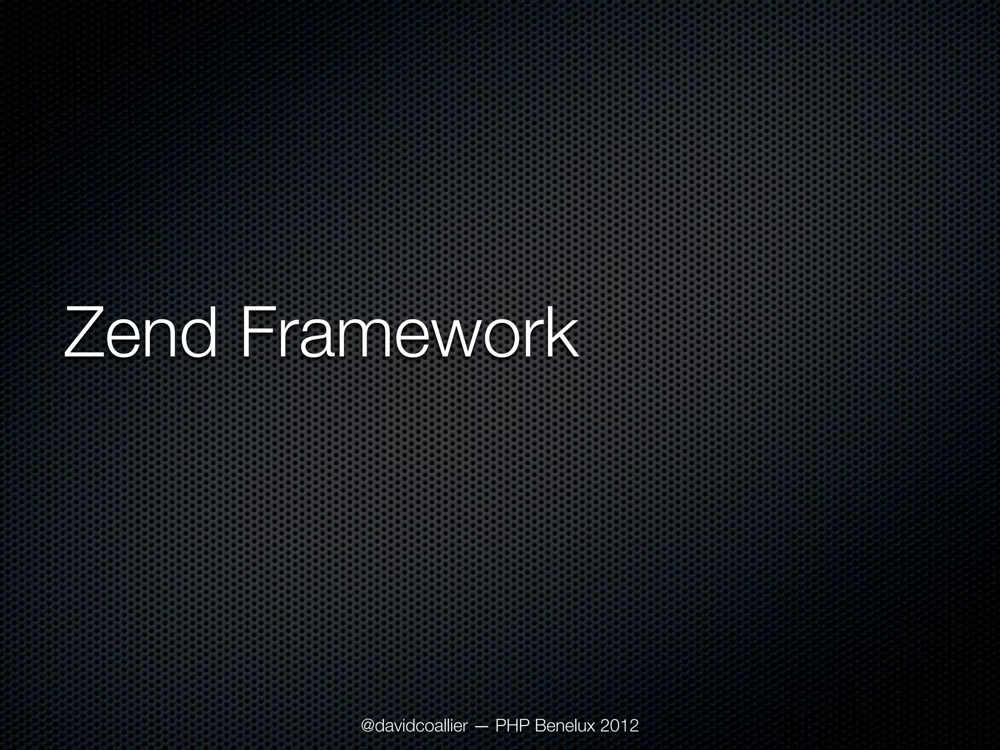 Zend Framework




        @davidcoallier — PHP Benelux 2012
 