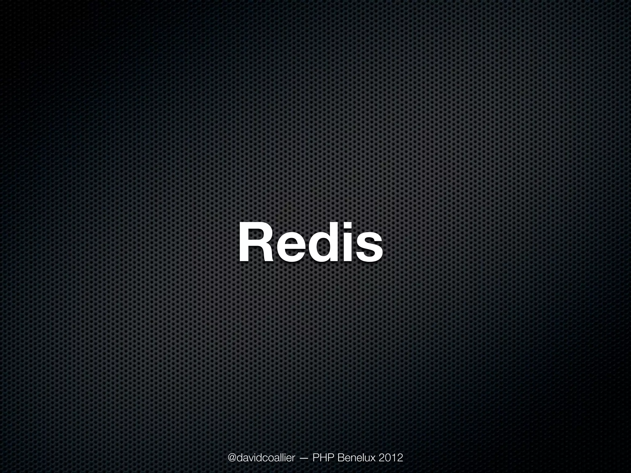 Redis


@davidcoallier — PHP Benelux 2012
 