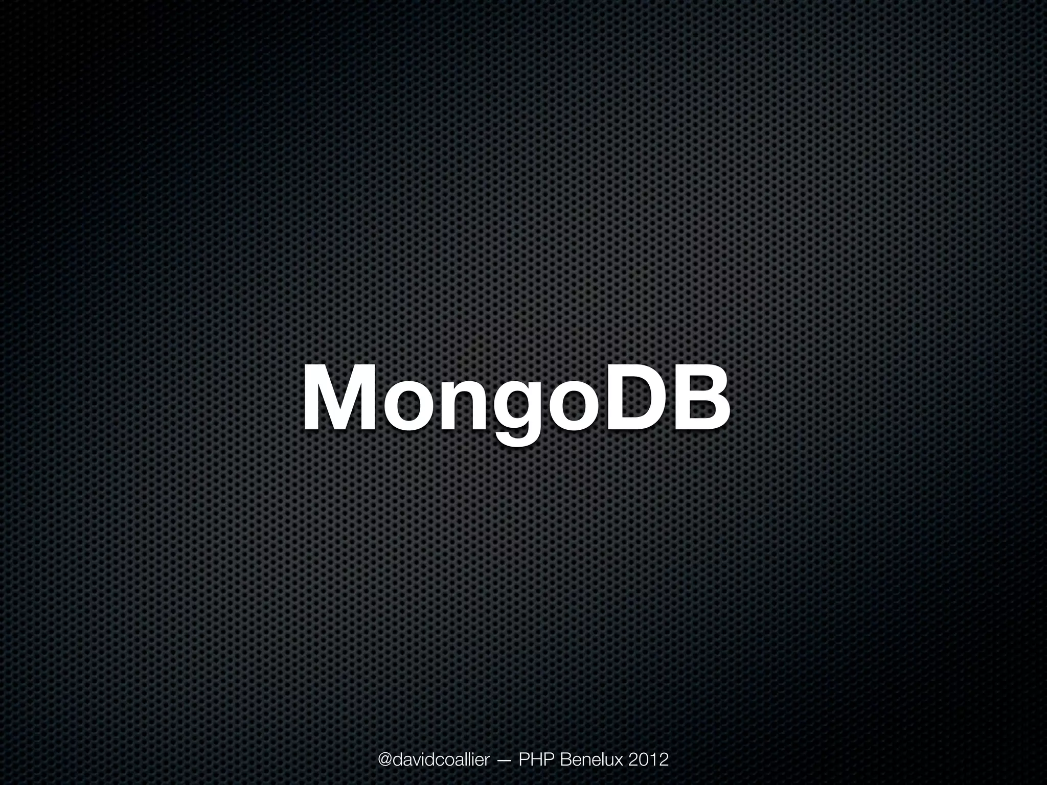MongoDB


 @davidcoallier — PHP Benelux 2012
 