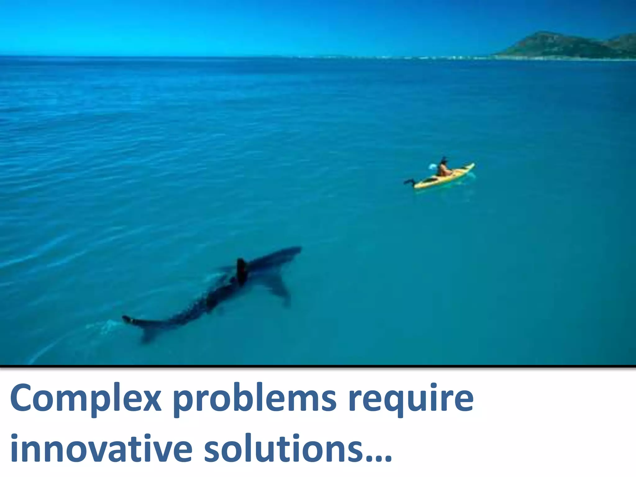 Complex problems require innovative solutions…