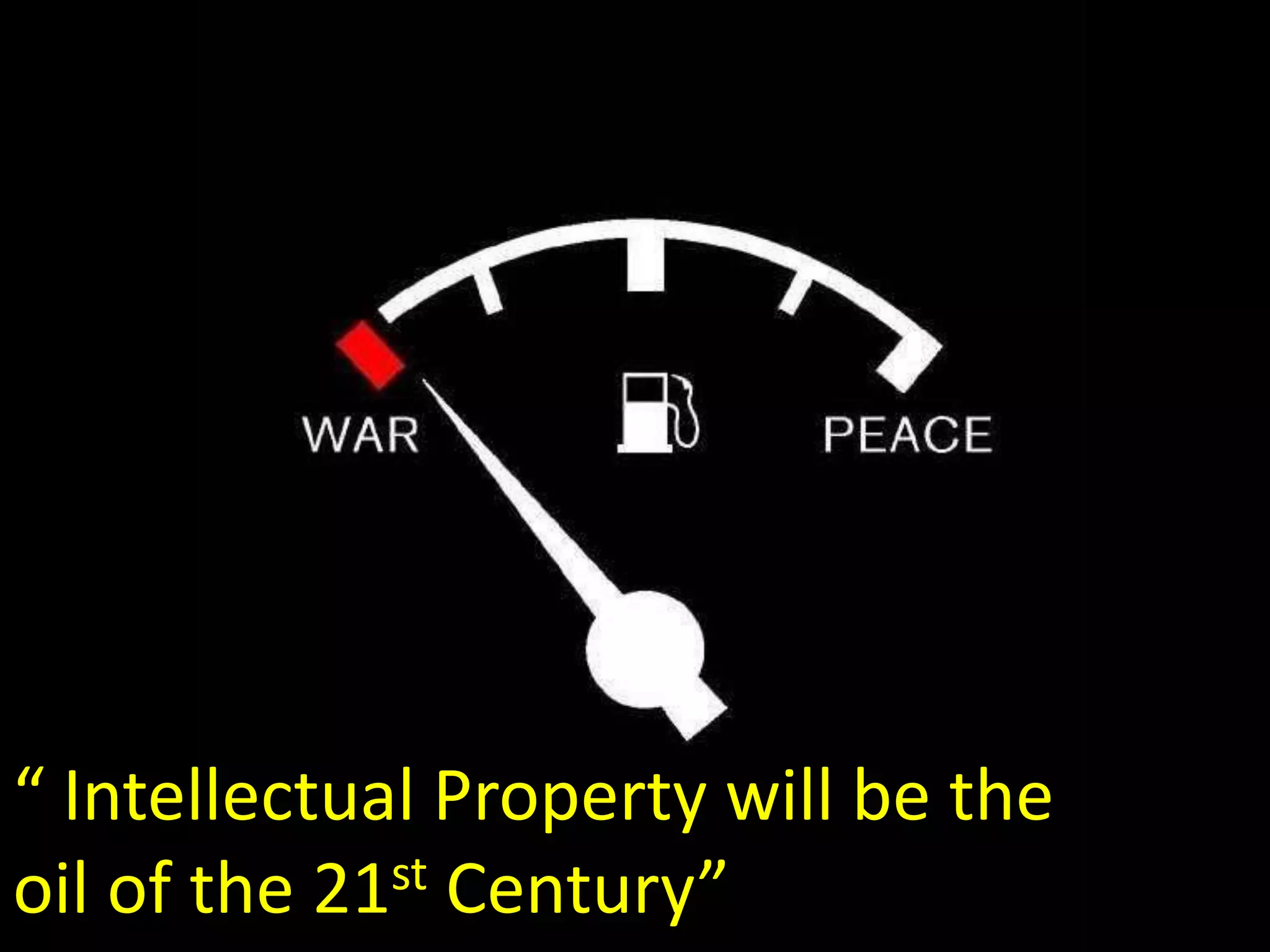 “ Intellectual Property will be theoil of the 21st Century”