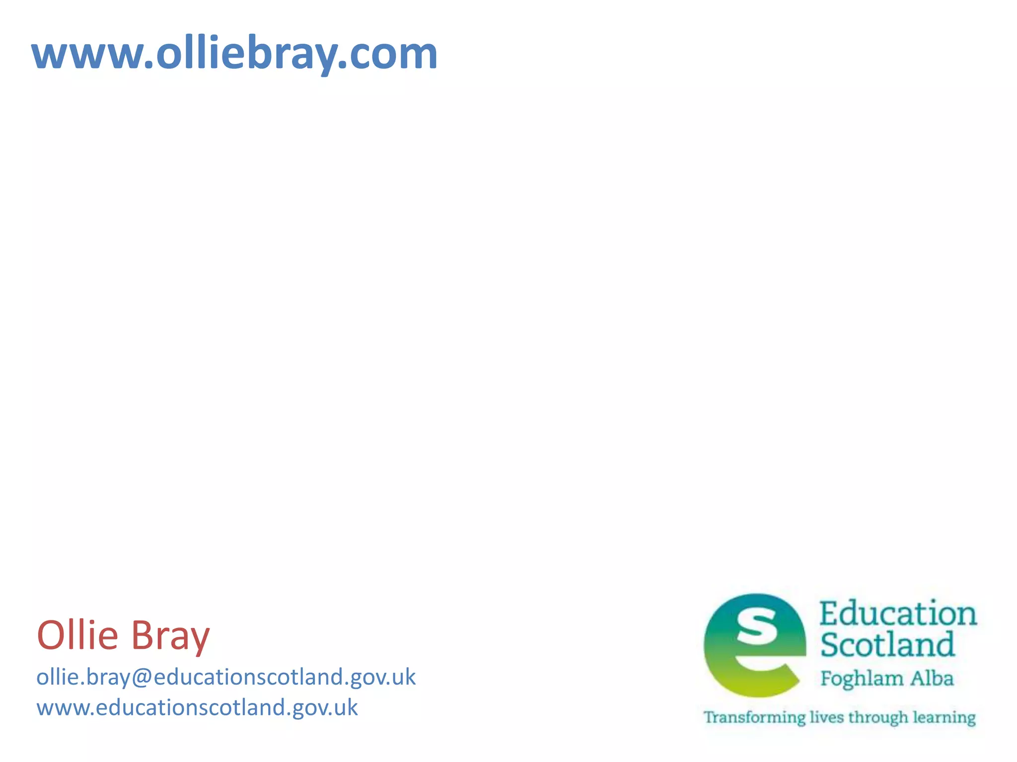 www.olliebray.comOllie Brayollie.bray@educationscotland.gov.ukwww.educationscotland.gov.uk