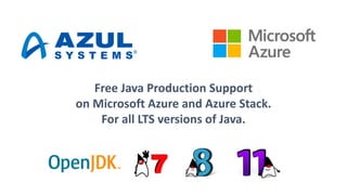 Free Java Production Support
on Microsoft Azure and Azure Stack.
For all LTS versions of Java.
 