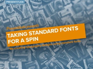 Taking standard fonts for a spin