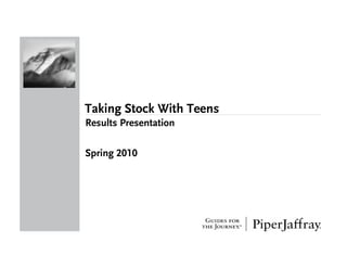 Taking Stock With Teens
Results Presentation

Spring
S i 2010
 