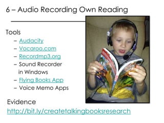 6 – Audio Recording Own Reading


Tools
  –  Audacity
  –  Vocaroo.com
  –  Recordmp3.org
  –  Sound Recorder
    in Windo...