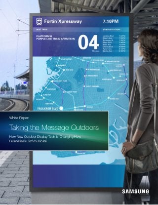 White Paper:
Taking the Message Outdoors
How New Outdoor Display Tech Is Changing How
Businesses Communicate
 