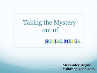 Taking the Mystery
      out of




             Alexander Heyne
             Milkthepigeon.com
 