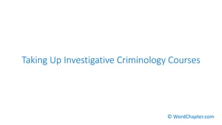 Taking Up Investigative Criminology Courses
© WordChapter.com
 