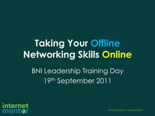 Taking Your Offline Networking Skills Online BNI Leadership Training Day 19th September 2011 
