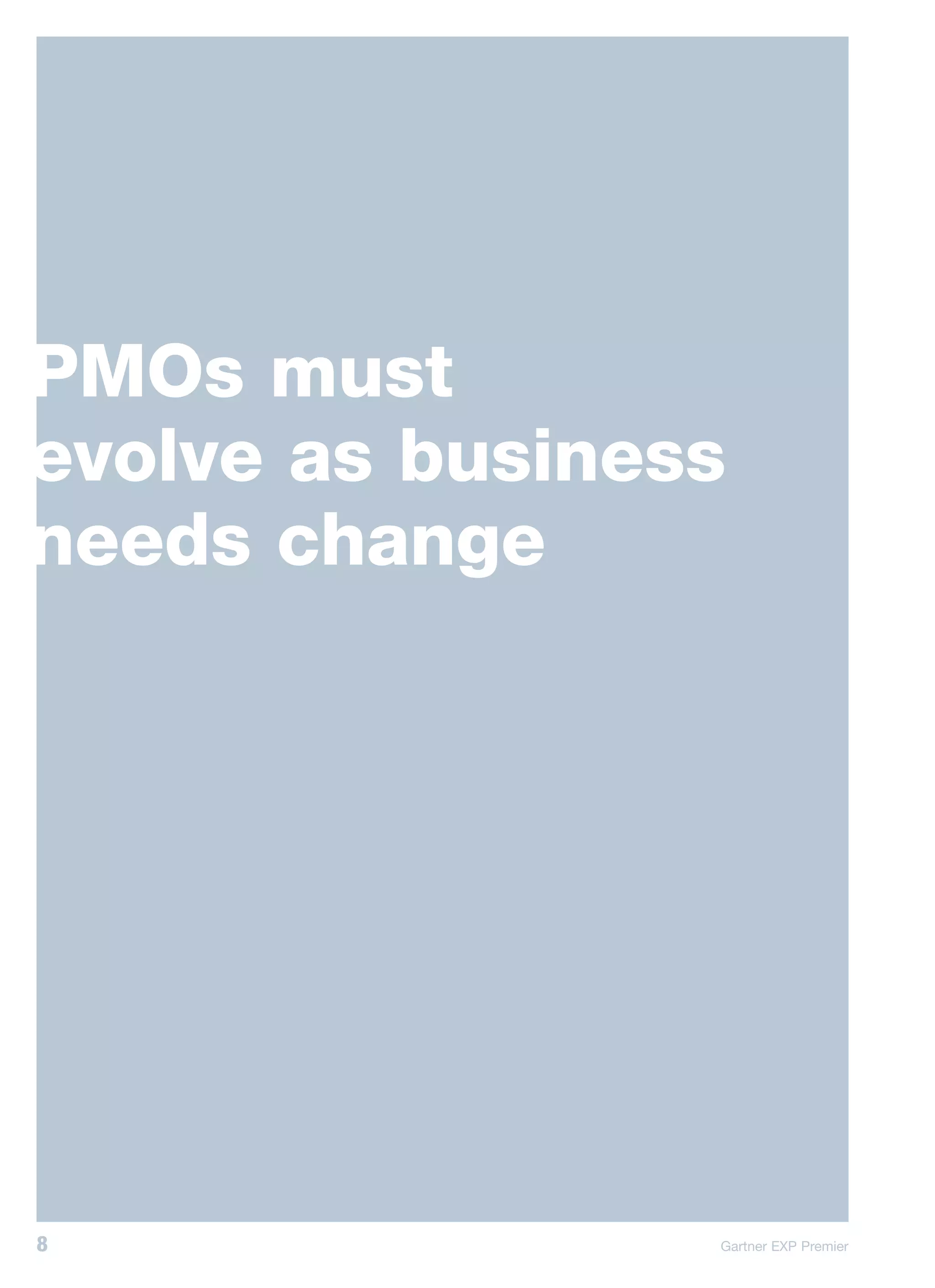 PMOs must
evolve as business
needs change




8                Gartner EXP Premier
 