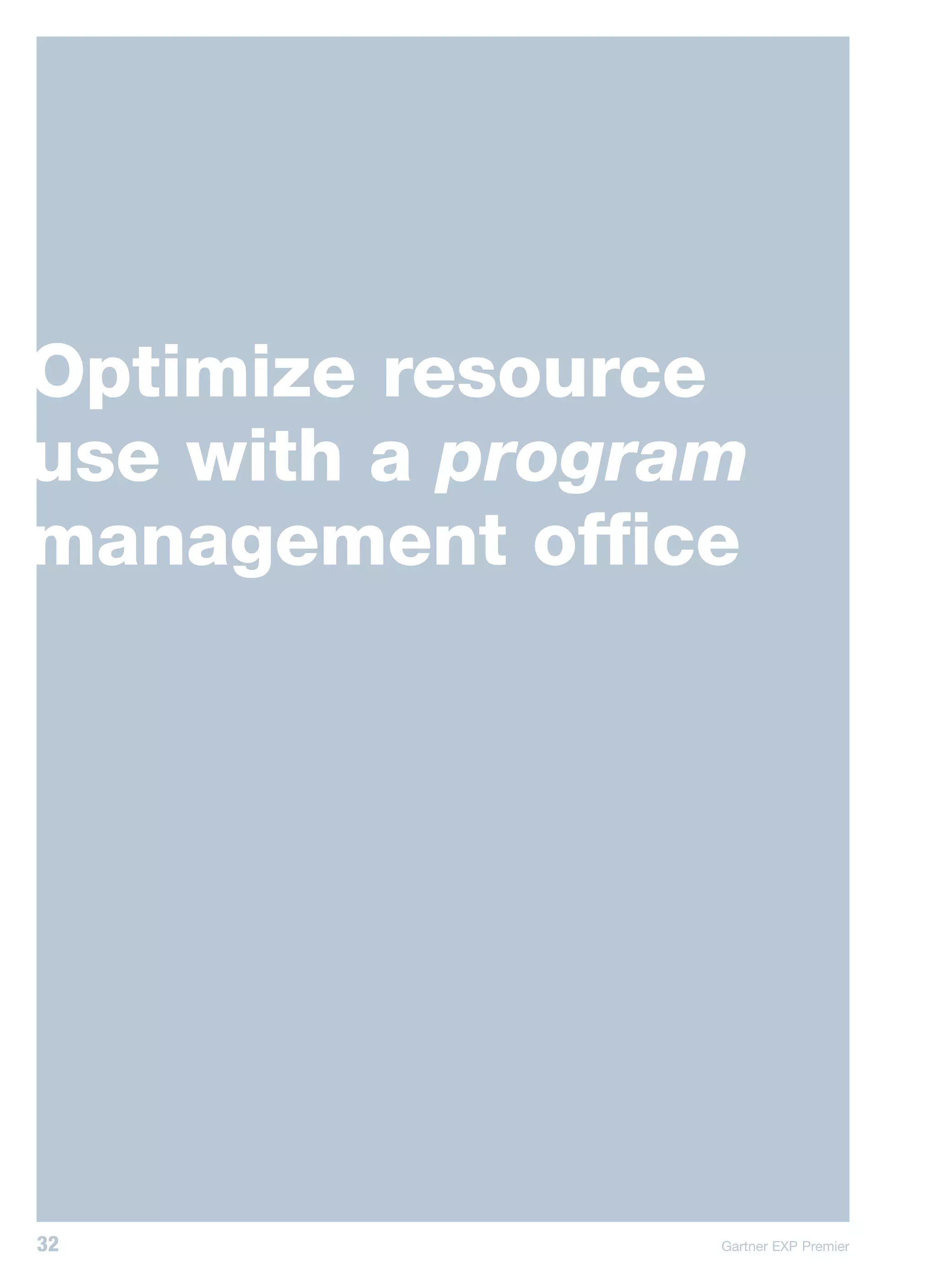 Optimize resource
use with a program
management office




32               Gartner EXP Premier
 