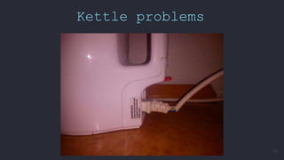 Kettle problems
13
 