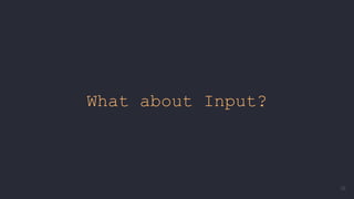 What about Input?
38
 