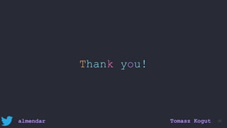 Thank you!
95almendar Tomasz Kogut
 