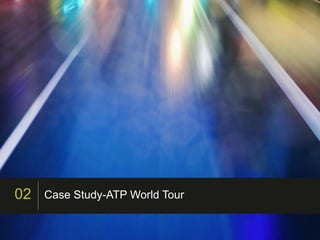 02   Case Study-ATP World Tour

                                 CONFIDENTIAL - COPYRIGHT 2010, ALL RIGHTS RESERVED
 