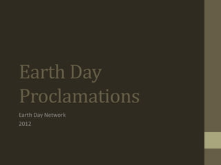 Earth Day
Proclamations
Earth Day Network
2012
 