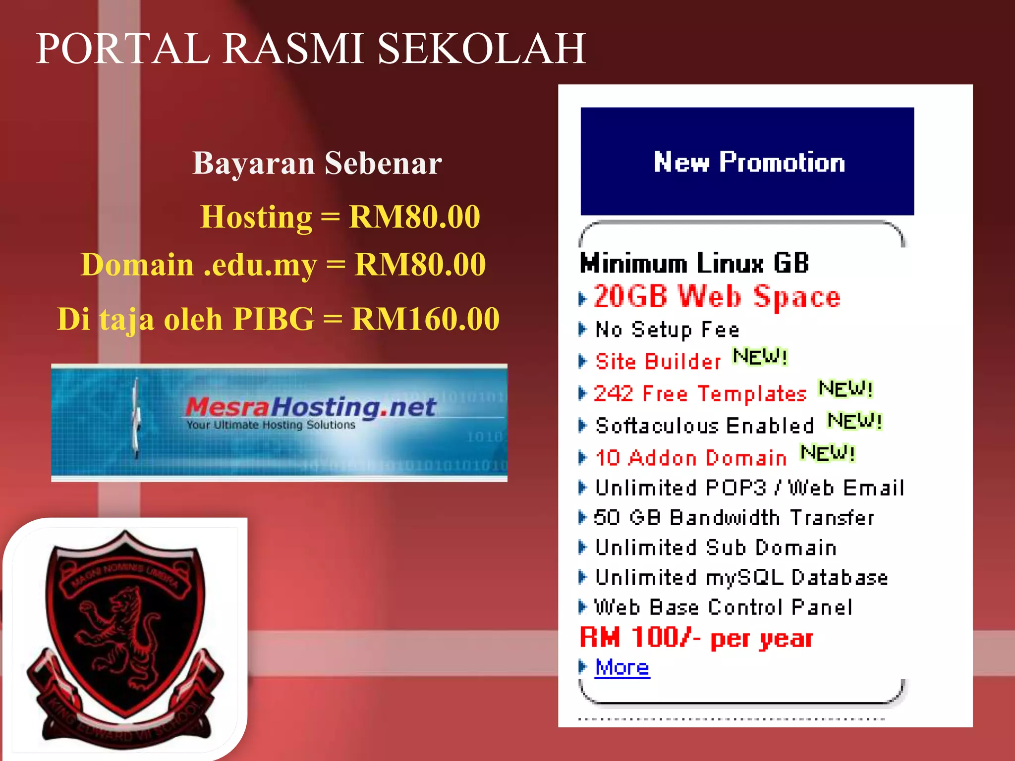 PORTAL RASMI SEKOLAH
Bayaran Sebenar
Hosting = RM80.00
Domain .edu.my = RM80.00
Di taja oleh PIBG = RM160.00
 