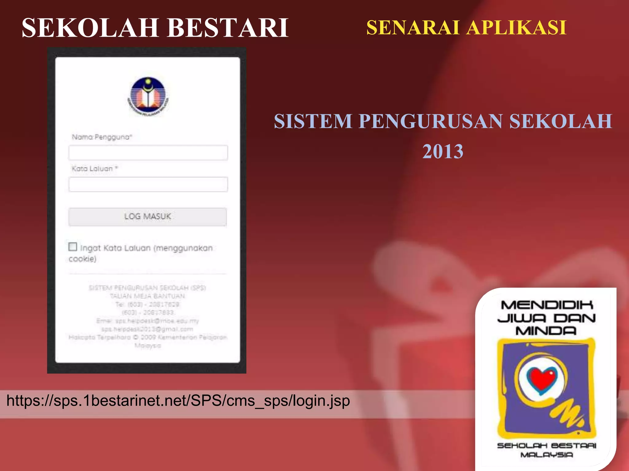 SEKOLAH BESTARI SENARAI APLIKASI
SISTEM PENGURUSAN SEKOLAH
2013
https://sps.1bestarinet.net/SPS/cms_sps/login.jsp
 