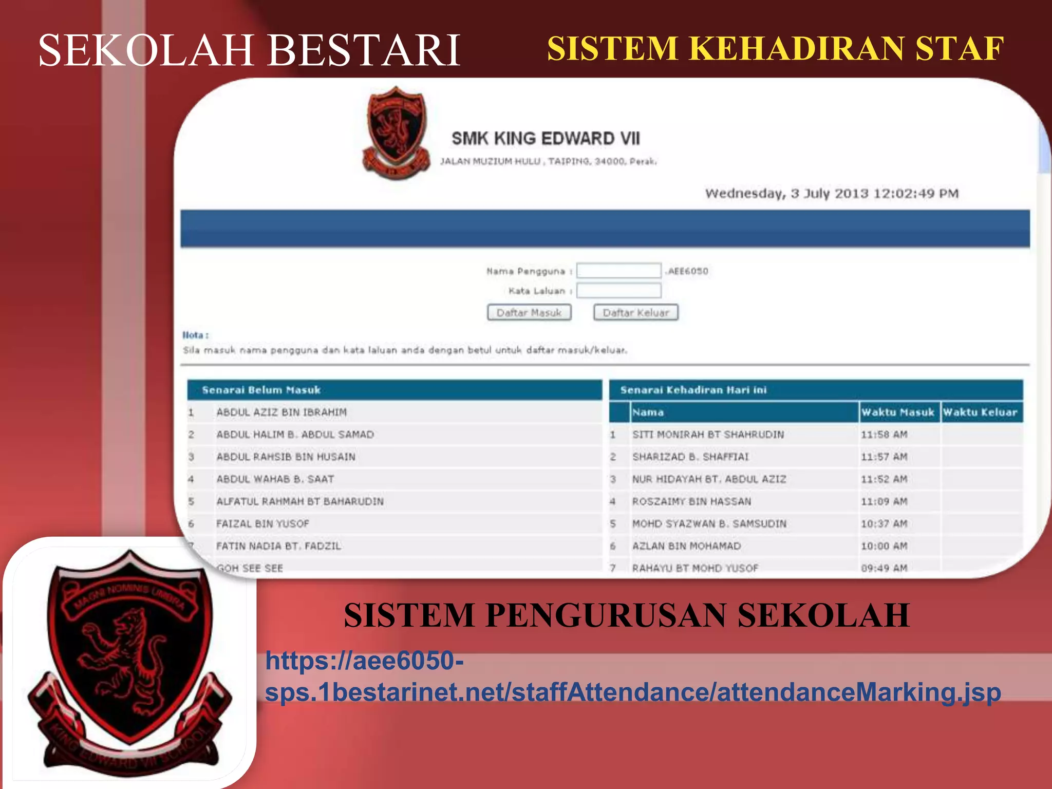 SEKOLAH BESTARI SISTEM KEHADIRAN STAF
SISTEM PENGURUSAN SEKOLAH
https://aee6050-
sps.1bestarinet.net/staffAttendance/attendanceMarking.jsp
 