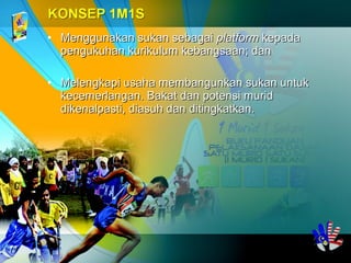 • Menggunakan sukan sebagaiMenggunakan sukan sebagai platformplatform kepadakepada
pengukuhan kurikulum kebangsaan; danpengukuhan kurikulum kebangsaan; dan
• Melengkapi usaha membangunkan sukan untukMelengkapi usaha membangunkan sukan untuk
kecemerlangan. Bakat dan potensi muridkecemerlangan. Bakat dan potensi murid
dikenalpasti, diasuh dan ditingkatkan.dikenalpasti, diasuh dan ditingkatkan.
 