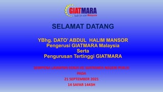 SELAMAT DATANG
YBhg. DATO’ ABDUL HALIM MANSOR
Pengerusi GIATMARA Malaysia
Serta
Pengurusan Tertinggi GIATMARA
SEMPENA LAWATAN KERJA KE GIATMARA NEGERI PERLIS
PADA
21 SEPTEMBER 2021
14 SAFAR 1443H
 