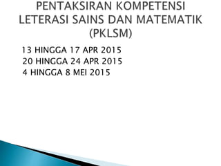 13 HINGGA 17 APR 2015
20 HINGGA 24 APR 2015
4 HINGGA 8 MEI 2015
 