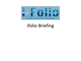 ifolio Briefing
 